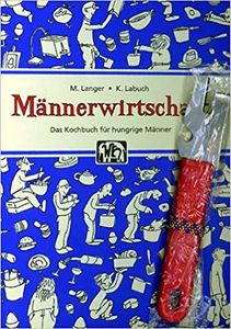 Männerwirtschaft. Das Kochbuch für hungrige Männer