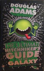 The Ultimate Hitchhiker's Guide to the Galaxy (Five Novels and One Story)