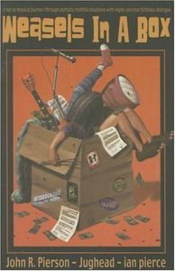 Weasels In A Box: A Not So Musical Journey Through Partially Truthful Situations With Eighty Percent Fictitious Dialogue