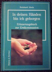 In deinen Händen bin ich geborgen. Erinnerungsbuch zur Erstkommunion