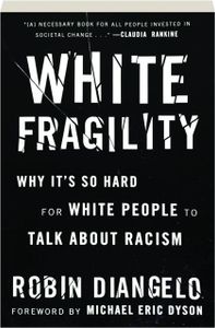 White Fragility: Why It's So Hard for White People to Talk About Racism