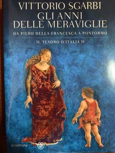 Gli Anni Delle Meraviglie. Da Piero Della Francesca A Pontormo. Il Tesoro D'Italia II