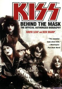 KISS - Behind The Mask. The Official Authorized Biography
