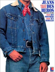 Jeans Des Heros - 1850 Des Pionniers 1950 Aux Rebelles 