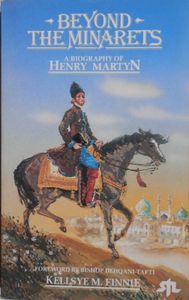 Beyond The Minarets: A Biography of Henry Martyn