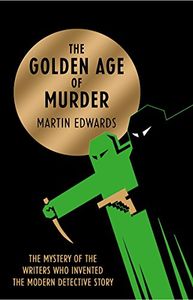 The Golden Age of Murder: The Mystery of the Writers Who Invented the Modern Detective Story