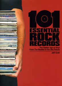 101 Essential Rock Records: The Golden Age of Vinyl from The Beatles to The Sex Pistols