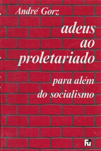 Adeus ao Proletariado: Para Além do Socialismo