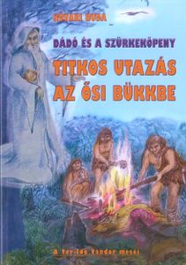 Dádó és a szürkeköpeny - Titkos utazás az ősi Bükkbe