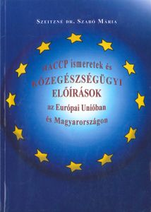 HACCP ismeretek és Közegészségügyi Előírások az Európai Unióban és Magyarországon
