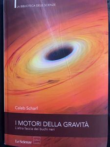I Motori Della Gravità. L'Altra Faccia Dei Buchi Neri