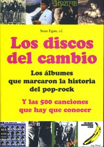 Los Discos del Cambio - Los Álbumes que Marcaron la Historia del Pop-Rock y las 500 Canciones Que Hay Que Conocer