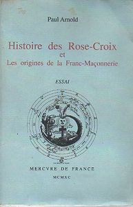 Histoire Des Rose-Croix et Les Origines De La Franc-Maçonnerie