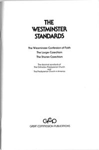 The Westminster Standards: The Confession of Faith, The Larger Catechism, The Shorter Catechism