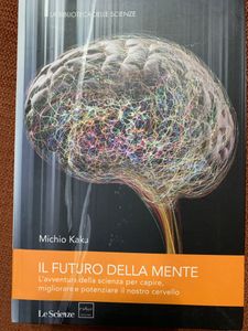 Il Futuro Della Mente. L'Avventura Della Scienza Per Capire, Migliorare e Potenziare Il Nostro Cervello