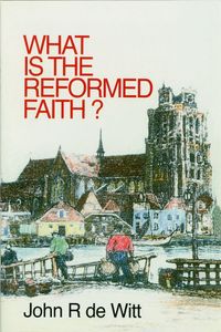 What Is the Reformed Faith?