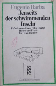 Jenseits der schwimmenden Inseln: Reflexionen mit dem Odin-Theater. Theorie und Praxis des Freien Theaters