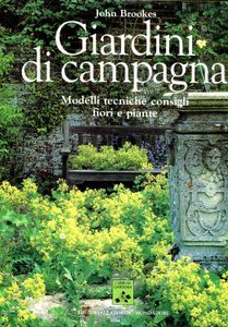I Giardini di campagna: Modelli tecniche consigli fiori e piante