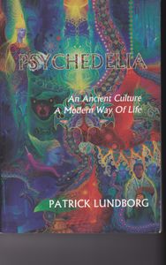 Psychedelia: An Ancient Culture, A Modern Way Of Life