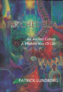 Psychedelia: An Ancient Culture, A Modern Way Of Life