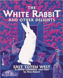 The White Rabbit and Other Delights: East Totem West, A Hippie Company 1967-1969