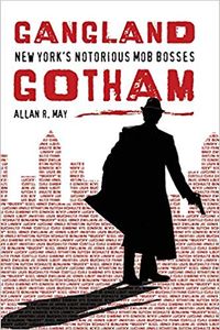 Gangland Gotham: New York's Notorious Mob Bosses