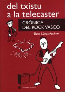 Del Txistu a la Telecaster - Crónica del Rock Vasco