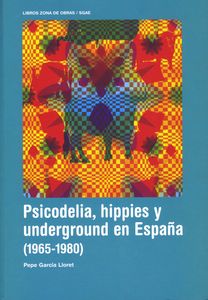 Psicodelia, Hippies Y Underground En España (1965-1980)