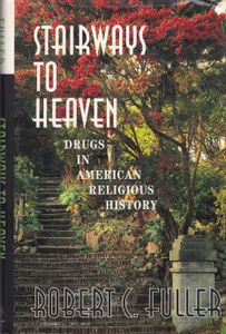 Stairways To Heaven: Drugs In American Religious History