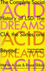 Acid Dreams: The Complete Social History of LSD: the CIA, the Sixties, and Beyond