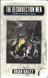 The Resurrection Men: A History of the Trade in Corpses