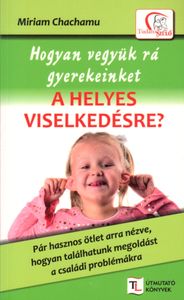 Hogyan vegyük rá gyerekeinket a helyes viselkedésre?