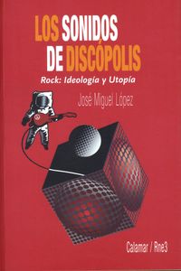 Los Sonidos De Discópolis - Rock: Ideología Y Utopía