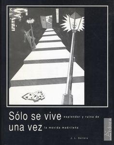Sólo Se Vive Una Vez - Esplendor Y Ruina De La Movida Madrileña