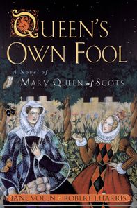 Queen's Own Fool: A Novel of Mary, Queen of Scots