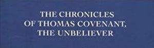 The Chronicles of Thomas Covenant, the Unbeliever