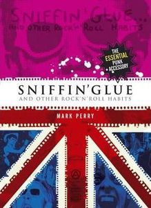 Sniffin' Glue And Other Rock 'N' Roll Habits