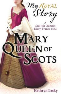 Mary, Queen of Scots: A Scottish Queen's Diary, France 1553