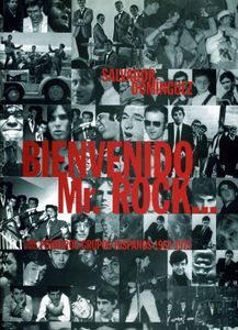 Bienvenido Mr. Rock... - Los Primeros Grupos Hispanos 1957-1975