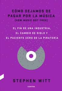 Cómo Dejamos De Pagar Por La Música - El Fin De Una Industria, El Cambio De Siglo y El Paciente Cero De La Piratería