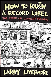 How To Ru(i)n A Record Label: The Story Of Lookout Records