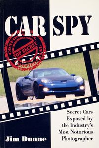 Car Spy (Secret Cars Exposed by the Industry’s Most Notorious Photographer)