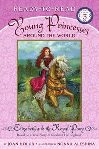 Elizabeth and the Royal Pony: Based on a True Story of Elizabeth I of England