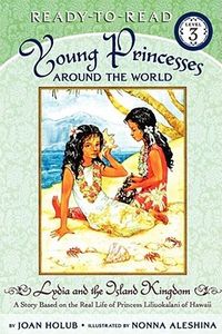 Lydia and the Island Kingdom: A Story Based on the Real Life of Princess Liliuokalani of Hawaii