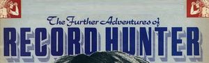 The Further Adventures of Record Hunter