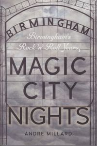 Magic City Nights: Birmingham's Rock 'n' Roll Years
