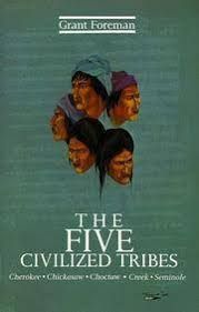 The Five Civilized Tribes Cherokee Chickasaw Choctaw Creek Seminole