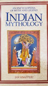 Indian Mythology: An Encyclopedia of Myth and Legend