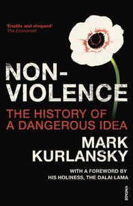 Non-Violence: The History of a Dangerous Idea