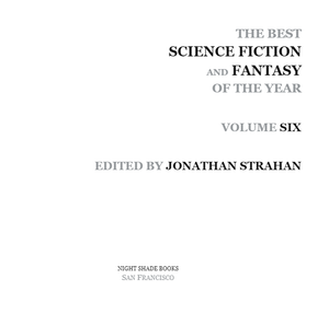 The Best Science Fiction and Fantasy of the Year: Volume Six